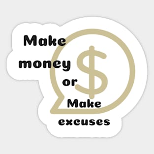 Make money or excuses Sticker